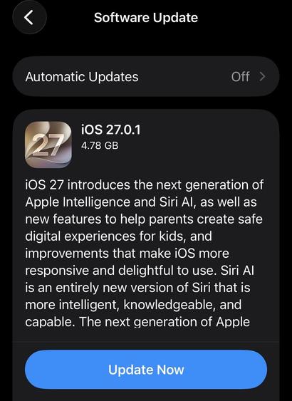 A screenshot of a software-update page with the following text:

iOS 27.0.1
4.78 GB
iOS 27 introduces the next generation of Apple Intelligence and Siri Al, as well as new features to help parents create safe digital experiences for kids, and improvements that make iOS more responsive and delightful to use. Siri Al is an entirely new version of Siri that is more intelligent, knowledgeable, and capable. The next generation of Apple . . .

Update Now [button]