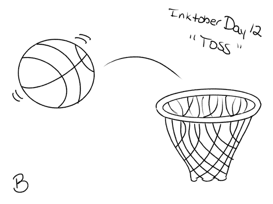 A black and white illustration of a basketball going into a basketball net with the title “Inktober Day 12 Toss”